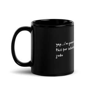 yep...I'm gonna need this for Saturday judo coffee mug