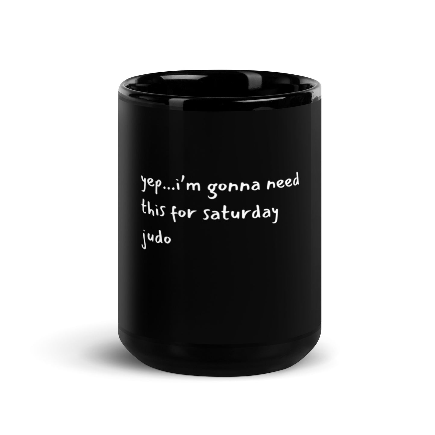 yep...I'm gonna need this for Saturday judo coffee mug