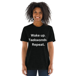Wake up. Taekwondo. Repeat. t-shirt
