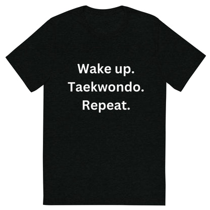 Wake up. Taekwondo. Repeat. t-shirt